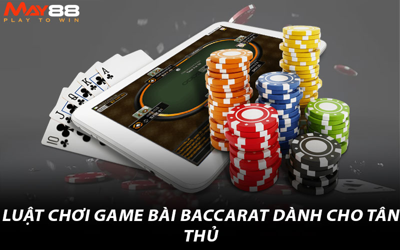 Luật chơi game bài baccarat dành cho tân thủ