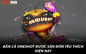 Bắn Cá Oneshot được săn đón yêu thích hiện nay