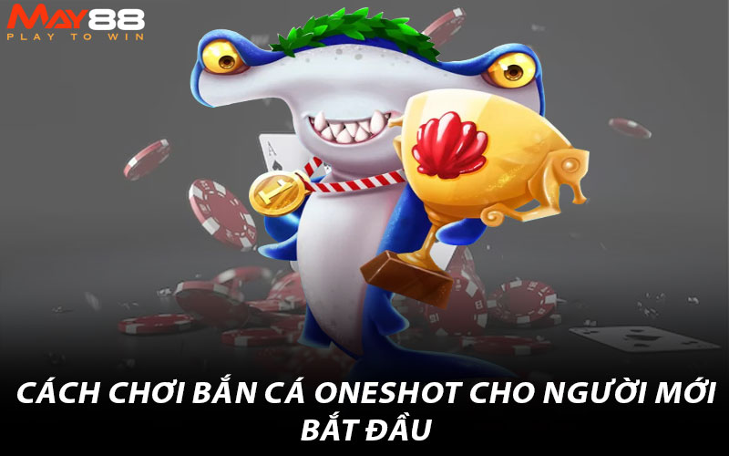 Cách chơi Bắn Cá Oneshot cho người mới bắt đầu