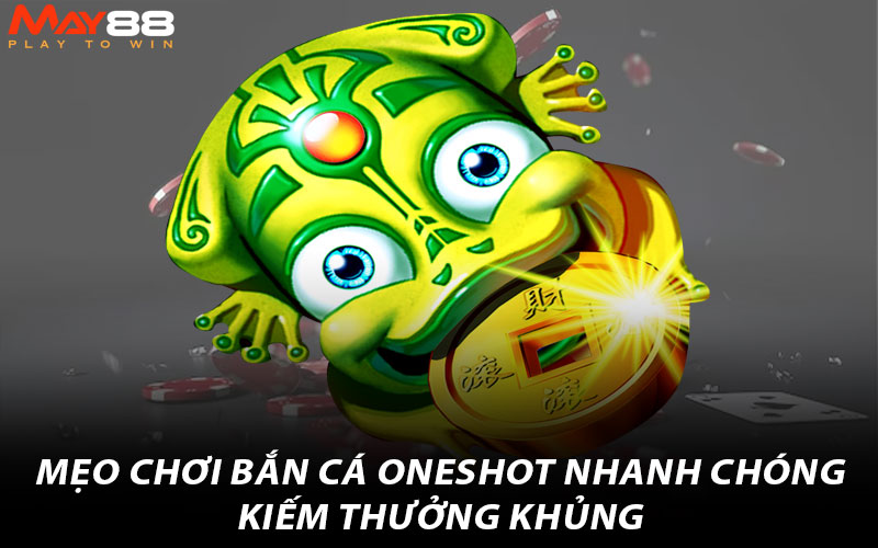 Mẹo chơi bắn cá Oneshot nhanh chóng kiếm thưởng khủng