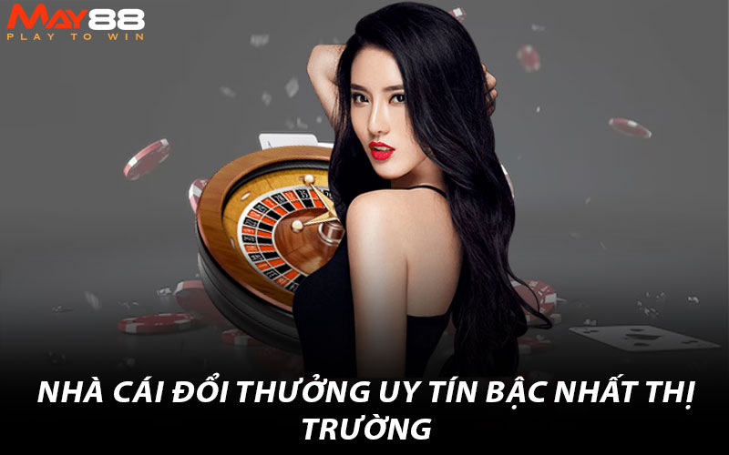 Nhà cái đổi thưởng uy tín bậc nhất thị trường