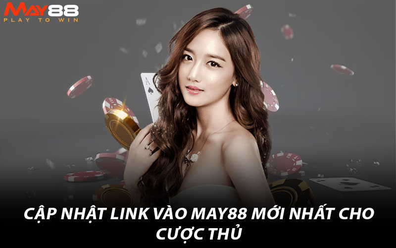 Cập nhật link vào May88 mới nhất cho cược thủ