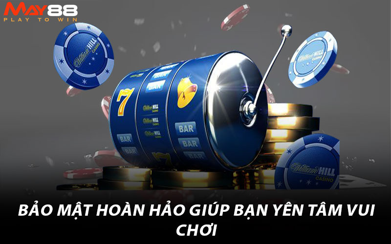 Bảo mật hoàn hảo giúp bạn yên tâm vui chơi