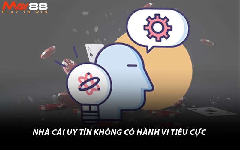 Nhà cái uy tín không có hành vi tiêu cực