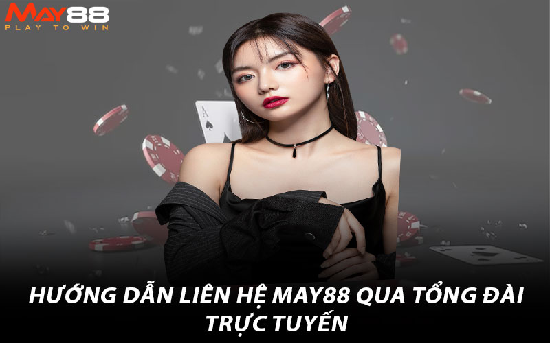 Hướng dẫn liên hệ May88 qua tổng đài trực tuyến