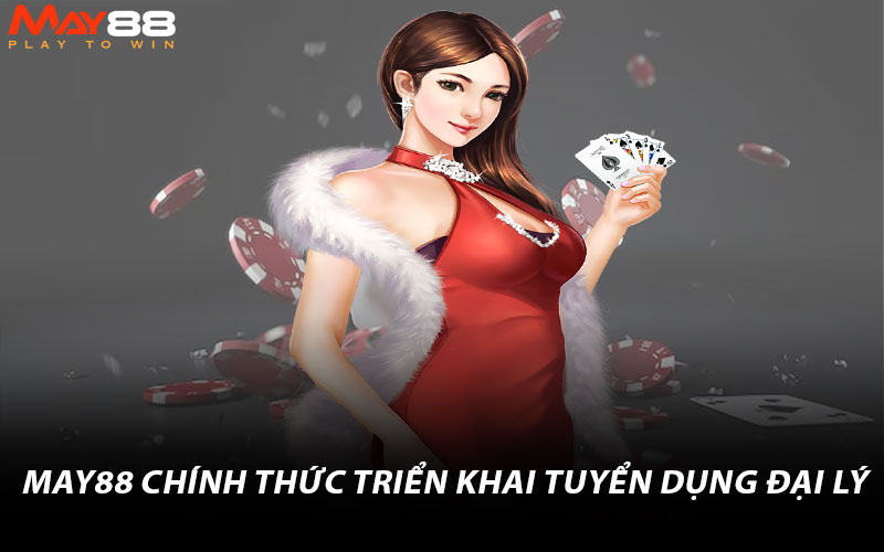 May88 chính thức triển khai tuyển dụng đại lý 