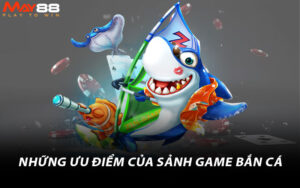 Những ưu điểm của sảnh game bắn cá