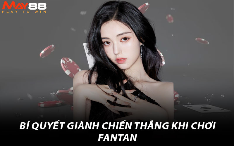 Bí quyết giành chiến thắng khi chơi Fantan