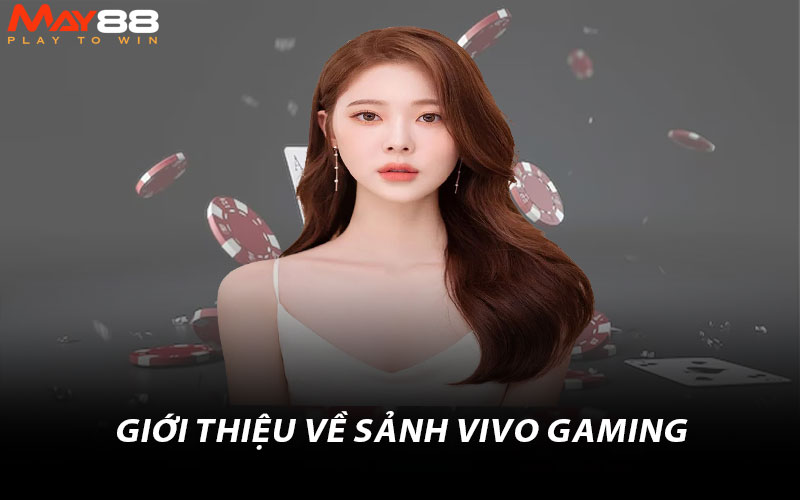 Đánh Giá Điểm Hấp Dẫn Của Sảnh Vivo Gaming Hiện Nay