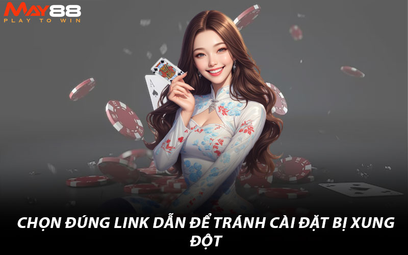 Chọn đúng link dẫn để tránh cài đặt bị xung đột