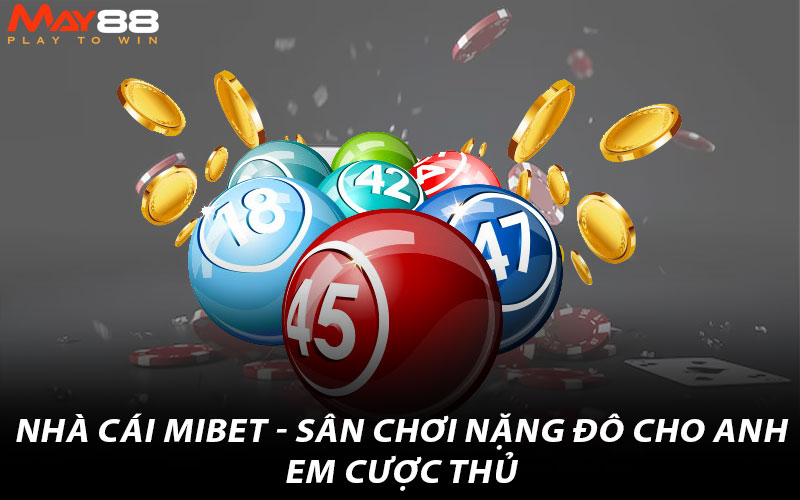 Nhà cái Mibet - Sân nặng đô cho anh em cược thủ