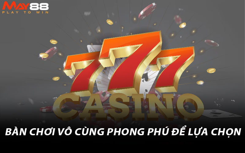 Bàn chơi vô cùng phong phú để lựa chọn